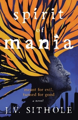Spirit of Mania: Meant for Evil, Turned for Good A Novel by Sithole, J. V.