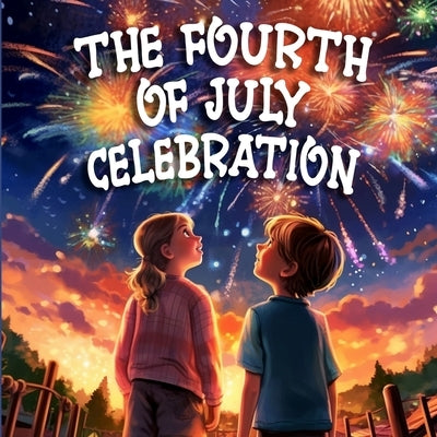 The Fourth Of July Celebration: Rhyming Book for Children on Independence Day by Stanly, Tex