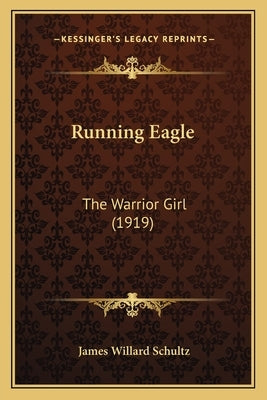 Running Eagle: The Warrior Girl (1919) by Schultz, James Willard