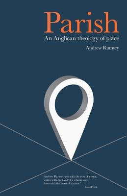 Parish: An Anglican Theology of Place by Rumsey, Andrew