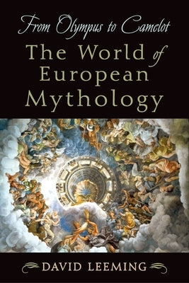 From Olympus to Camelot: The World of European Mythology by Leeming, David