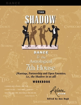 The Shadow Dance & the Astrological 7th House Workbook: (Marriage, Partnerships and Open Enemies; i.e. the Shadow in us all) by Bugh, Ann