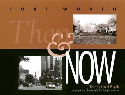 Fort Worth Then and Now by Roark, Carol