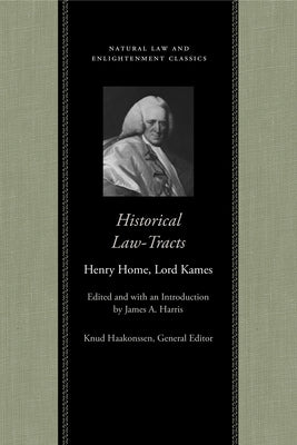 Historical Law-Tracts: The Fourth Edition with Additions and Corrections by Home Lord Kames, Henry