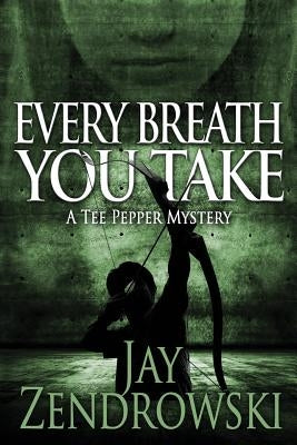 Every Breath You Take: A Tee Pepper Mystery by Zendrowski, Jay M.