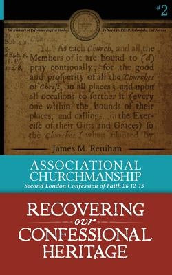 Associational Churchmanship: Second London Confession of Faith 26.12-15 by Renihan, James M.