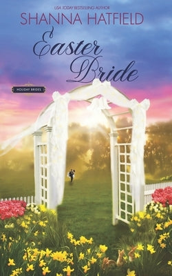 Easter Bride: A Sweet Romance by Hatfield, Shanna