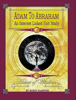 Adam to Abraham: An Internet-Linked Unit Study by Sampson, Robin