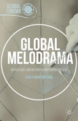 Global Cinema: Nation, Body, and History in Contemporary Film by Marcantonio, Carla