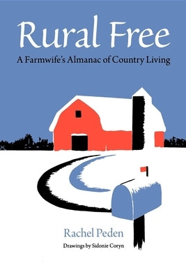 Rural Free: A Farmwife's Almanac of Country Living by Peden, Rachel