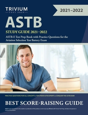 ASTB Study Guide 2021-2022: ASTB-E Test Prep Book with Practice Questions for the Aviation Selection Test Battery Exam by