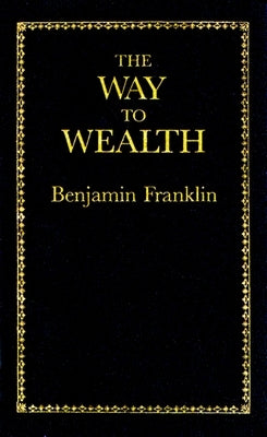 The Way to Wealth by Franklin, Benjamin