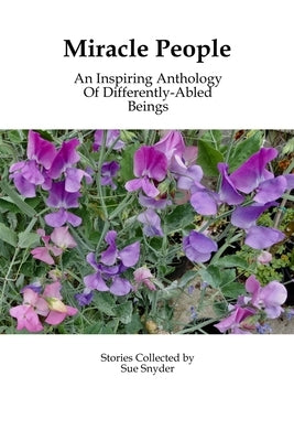 Miracle People: An Inspiring Anthology of Differently-Abled Beings by Snyder, Sue