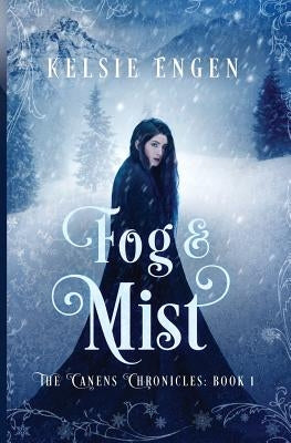 Fog & Mist: The Canens Chronicles Book 1 by Engen, Kelsie