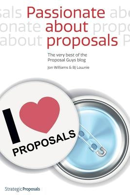 Passionate about Proposals: The Very Best of the Proposal Guys Blog by Lownie, Bj