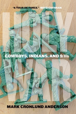 Holy War: Cowboys, Indians, and 9/11s by Mark Cronlund, Mark