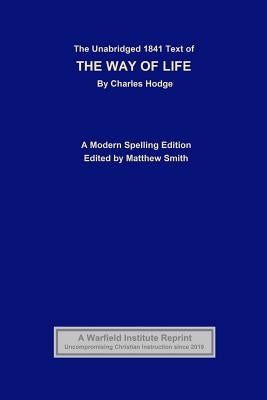 The Unabridged 1841 Text of The Way of Life: A Modern Spelling Edition by Smith, Matthew