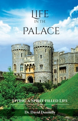 Life in the Palace: Living a Spirit-filled Life by Donnally, David