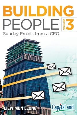Building People, Volume 3: Sunday Emails from a CEO by Liew, Mun Leong