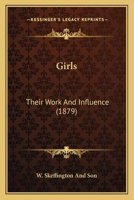 Girls: Their Work and Influence (1879) by W. Skeffington and Son