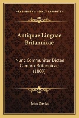Antiquae Linguae Britannicae: Nunc Communiter Dictae Cambro-Britannicae (1809) by Davies, John