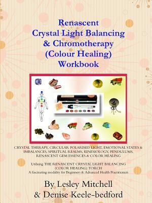 Renascent Crystal Light Balancing & Chromotherapy (Colour Healing) Workbook by Mitchell, Lesley