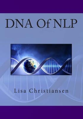 DNA Of NLP by Christiansen, Lisa Christine