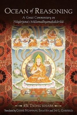 Ocean of Reasoning: A Great Commentary on N=ag=arjuna's Mūlamadhyamakak=arik=a by Tsong Khapa