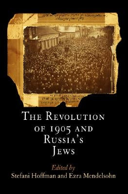 The Revolution of 1905 and Russia's Jews by Hoffman, Stefani