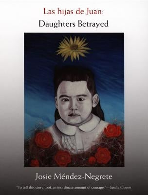 Las hijas de Juan: Daughters Betrayed by Méndez-Negrete, Josie