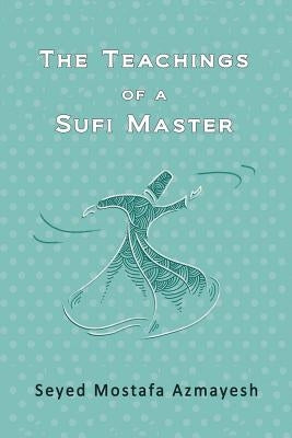 The Teachings of a Sufi Master by Azmayesh, Seyed Mostafa