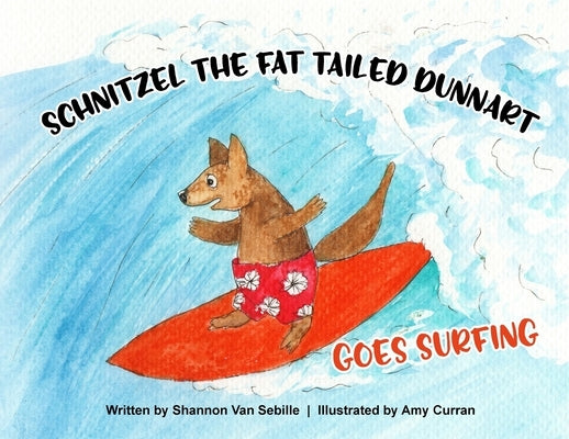 Schnitzel the Fat Tailed Dunnart Goes Surfing by Van Sebille, Shannon