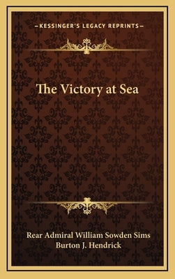 The Victory at Sea by Sims, Rear Admiral William Sowden