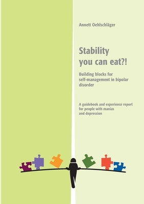 Stability you can eat?!: Building blocks für self-mangement in bipolar disorder by Oehlschläger, Annett