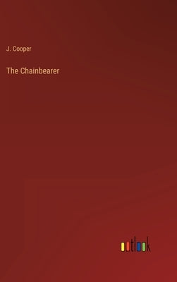 The Chainbearer by Cooper, J.