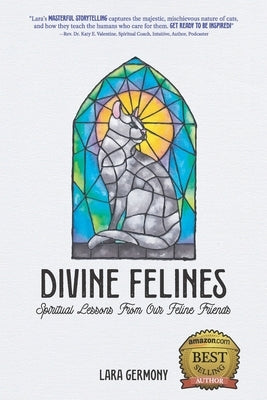 Divine Felines: Spiritual Lessons From Our Feline Friends by Germony, Lara