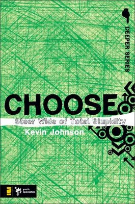 Choose: Steer Wide of Total Stupidity by Johnson, Kevin