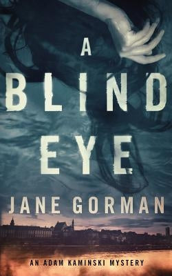 A Blind Eye: Book 1 in the Adam Kaminski mystery series by Gorman, Jane