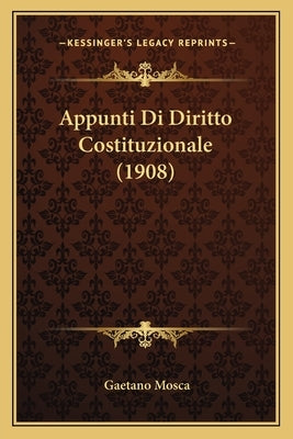 Appunti Di Diritto Costituzionale (1908) by Mosca, Gaetano