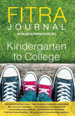 Fitra Journal ⼁Muslim Homeschooling Kindergarten to College: Issue Three by Benoit, Brooke