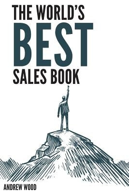 The World's Best Sales Book by Wood, Andrew