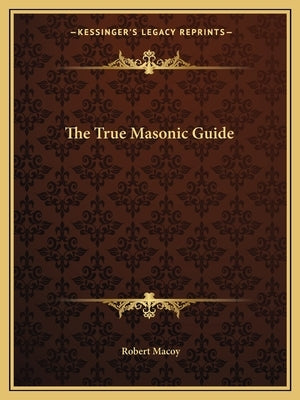 The True Masonic Guide by Macoy, Robert
