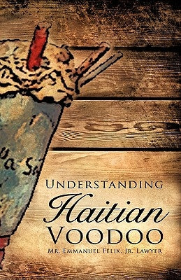 Understanding Haitian Voodoo by Felix, Lawyer Emmanuel, Jr.