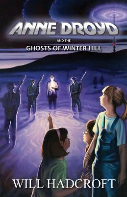 Anne Droyd and the Ghosts of Winter Hill by Hadcroft, Will