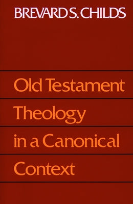 Old Testament Theology Canonic by Childs, Brevard S.