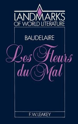 Baudelaire, Les Fleurs Du Mal by Leakey, F. W.