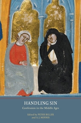 Handling Sin: Confession in the Middle Ages by Biller, Peter