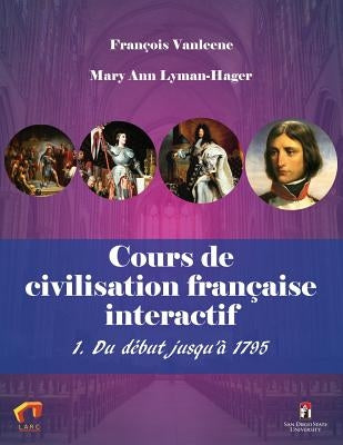 Cours de civilisation française interactif 1. Du début jusqu'à 1795 by Vanleene, Francois