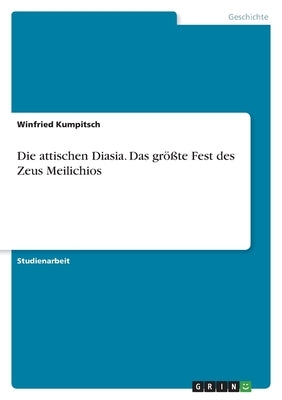 Die attischen Diasia. Das größte Fest des Zeus Meilichios by Kumpitsch, Winfried
