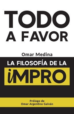 Todo a favor: La filosofía de la Impro by Galván, Omar Argentino